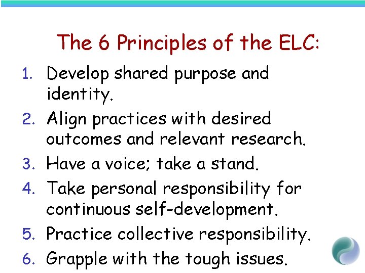The 6 Principles of the ELC: 1. Develop shared purpose and 2. 3. 4.