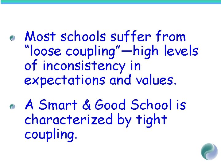 Most schools suffer from “loose coupling”—high levels of inconsistency in expectations and values. A