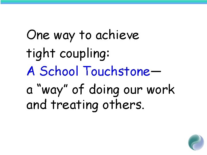 One way to achieve tight coupling: A School Touchstone— a “way” of doing our