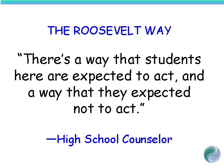 THE ROOSEVELT WAY “There’s a way that students here are expected to act, and