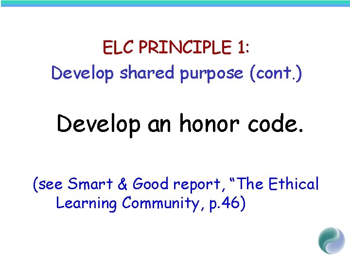 ELC PRINCIPLE 1: Develop shared purpose (cont. ) Develop an honor code. (see Smart