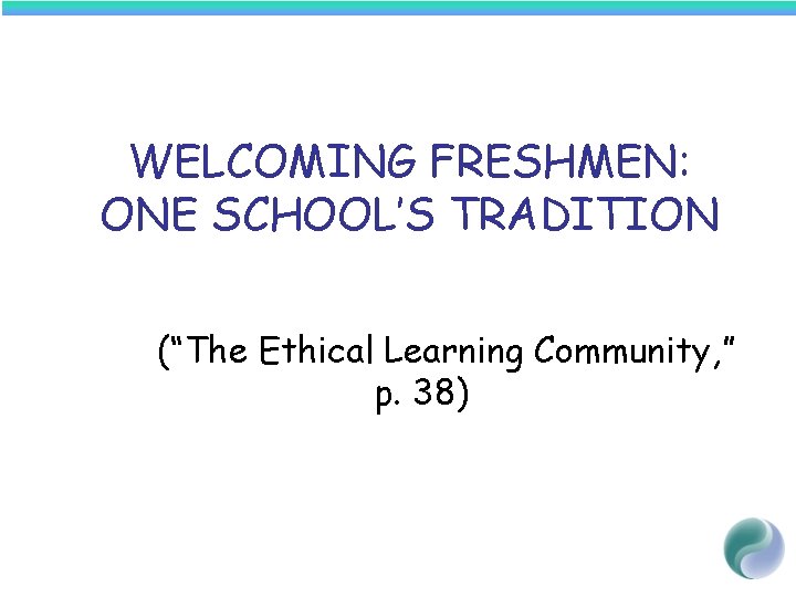 WELCOMING FRESHMEN: ONE SCHOOL’S TRADITION (“The Ethical Learning Community, ” p. 38) 