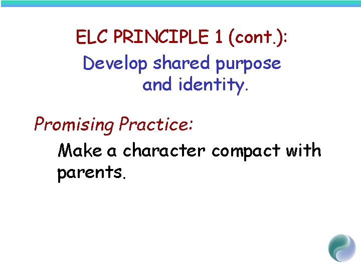 ELC PRINCIPLE 1 (cont. ): Develop shared purpose and identity. Promising Practice: Make