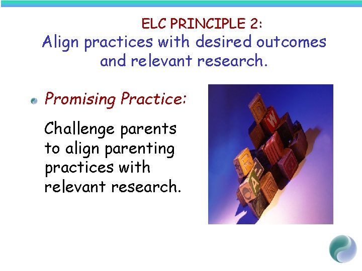 ELC PRINCIPLE 2: Align practices with desired outcomes and relevant research. Promising Practice: Challenge