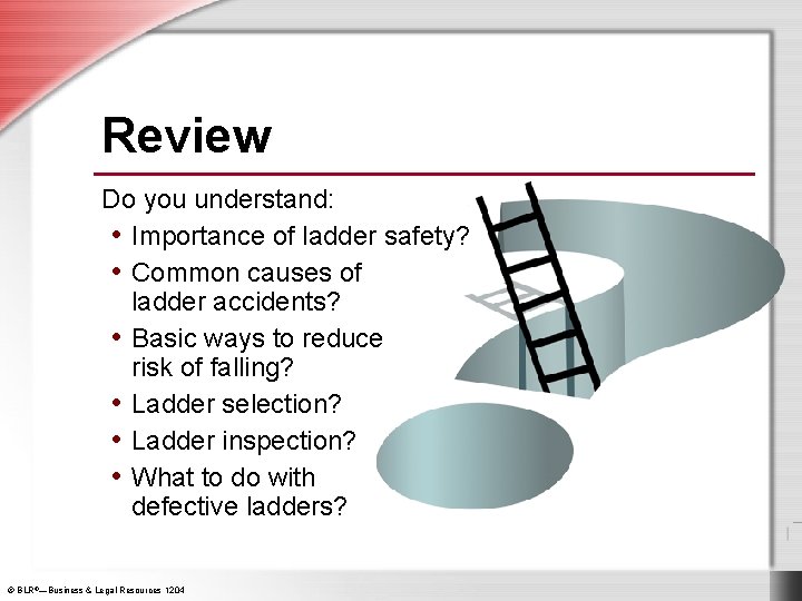 Review Do you understand: • Importance of ladder safety? • Common causes of ladder