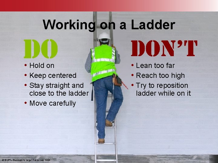 Working on a Ladder • Hold on • Keep centered • Stay straight and