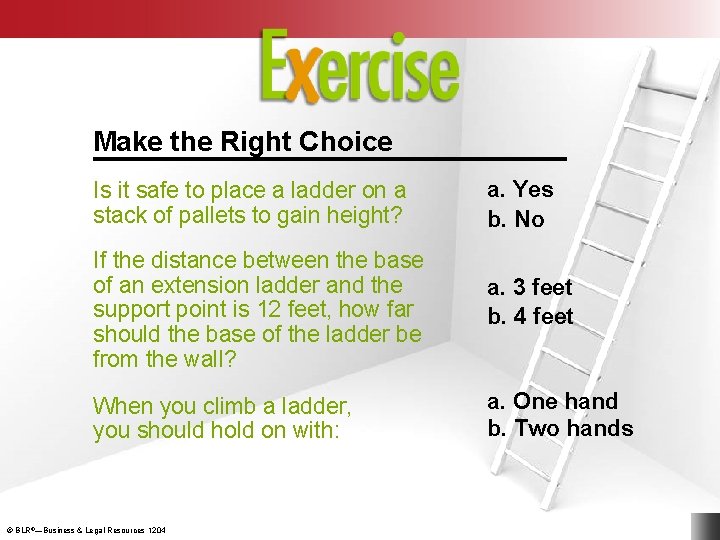Exercise Make the Right Choice Is it safe to place a ladder on a