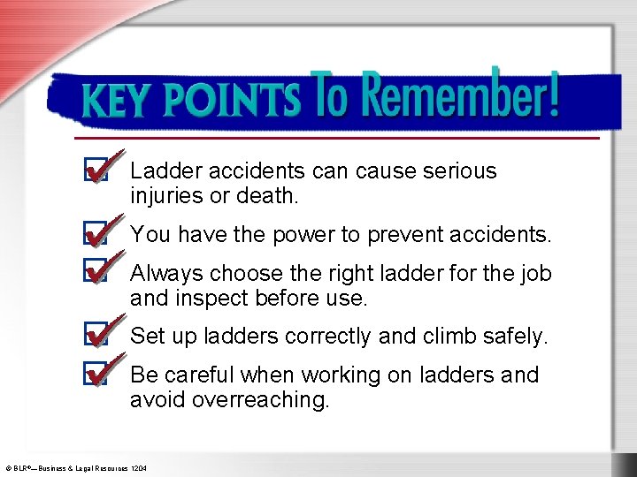 Key Points to Remember Ladder accidents can cause serious injuries or death. You have