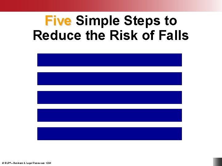 Five Simple Steps to Reduce the Risk of Falls 1. Inspect all ladders 2.