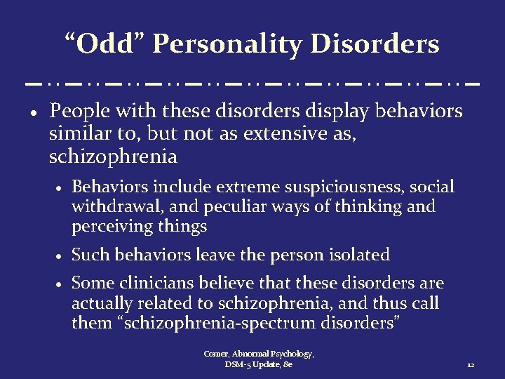 “Odd” Personality Disorders · People with these disorders display behaviors similar to, but not