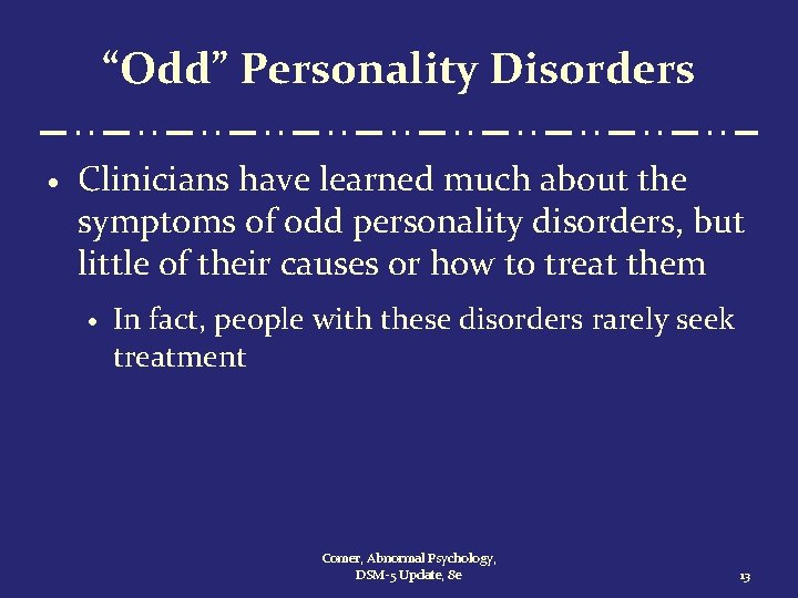 “Odd” Personality Disorders · Clinicians have learned much about the symptoms of odd personality