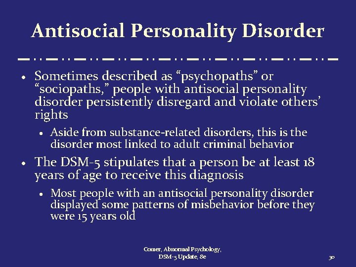 Antisocial Personality Disorder · Sometimes described as “psychopaths” or “sociopaths, ” people with antisocial