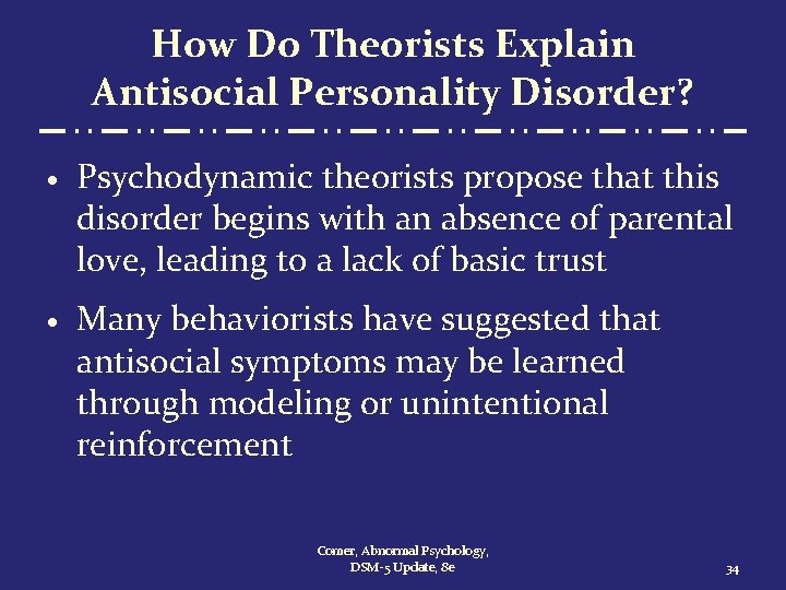 How Do Theorists Explain Antisocial Personality Disorder? · Psychodynamic theorists propose that this disorder