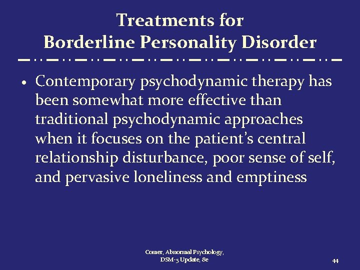 Treatments for Borderline Personality Disorder · Contemporary psychodynamic therapy has been somewhat more effective