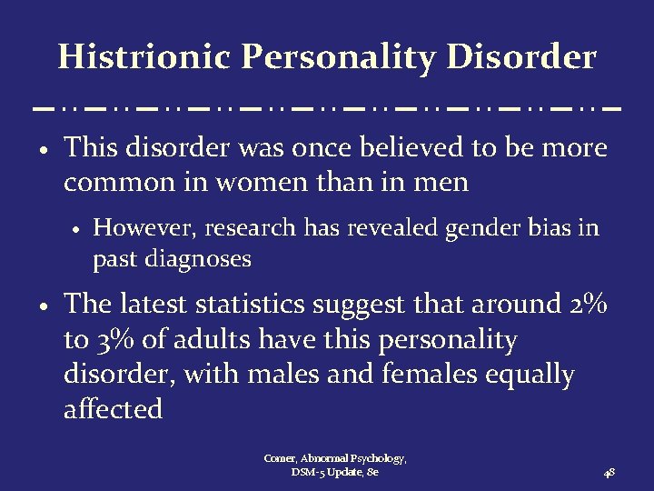 Histrionic Personality Disorder · This disorder was once believed to be more common in