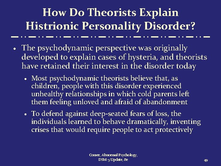 How Do Theorists Explain Histrionic Personality Disorder? · The psychodynamic perspective was originally developed