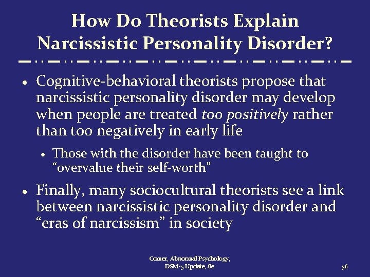 How Do Theorists Explain Narcissistic Personality Disorder? · Cognitive-behavioral theorists propose that narcissistic personality