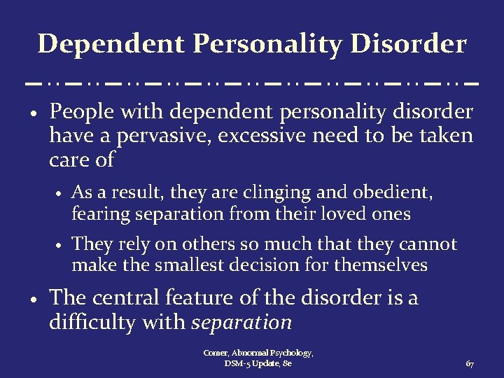 Dependent Personality Disorder · · People with dependent personality disorder have a pervasive, excessive