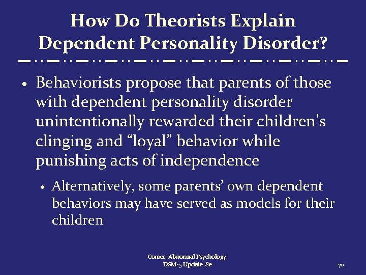 How Do Theorists Explain Dependent Personality Disorder? · Behaviorists propose that parents of those