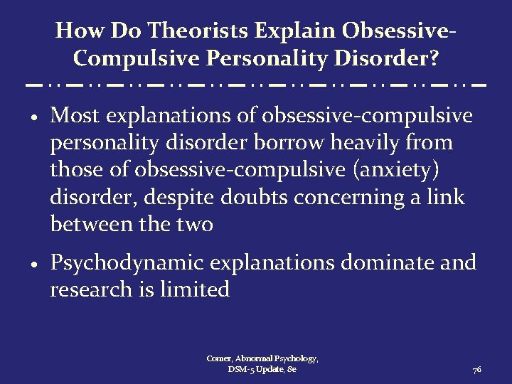 How Do Theorists Explain Obsessive. Compulsive Personality Disorder? · Most explanations of obsessive-compulsive personality
