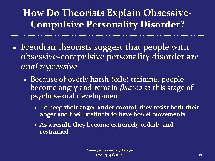 How Do Theorists Explain Obsessive. Compulsive Personality Disorder? · Freudian theorists suggest that people