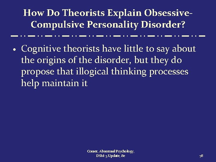 How Do Theorists Explain Obsessive. Compulsive Personality Disorder? · Cognitive theorists have little to