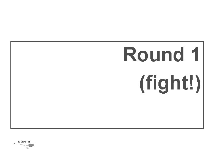 Round 1 (fight!) 