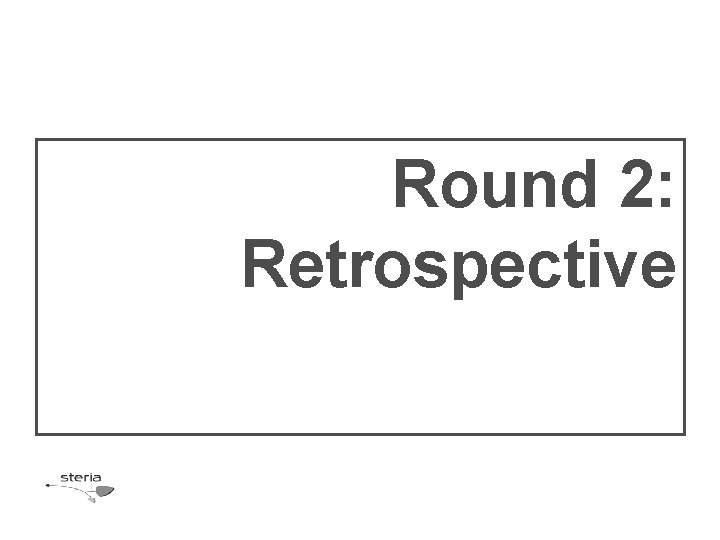 Round 2: Retrospective 