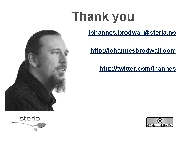 Thank you johannes. brodwall@steria. no http: //johannesbrodwall. com http: //twitter. com/jhannes 