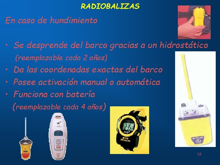 RADIOBALIZAS En caso de hundimiento • Se desprende del barco gracias a un hidrostático