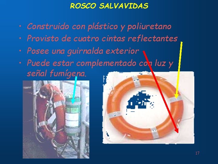 ROSCO SALVAVIDAS • • Construido con plástico y poliuretano Provisto de cuatro cintas reflectantes