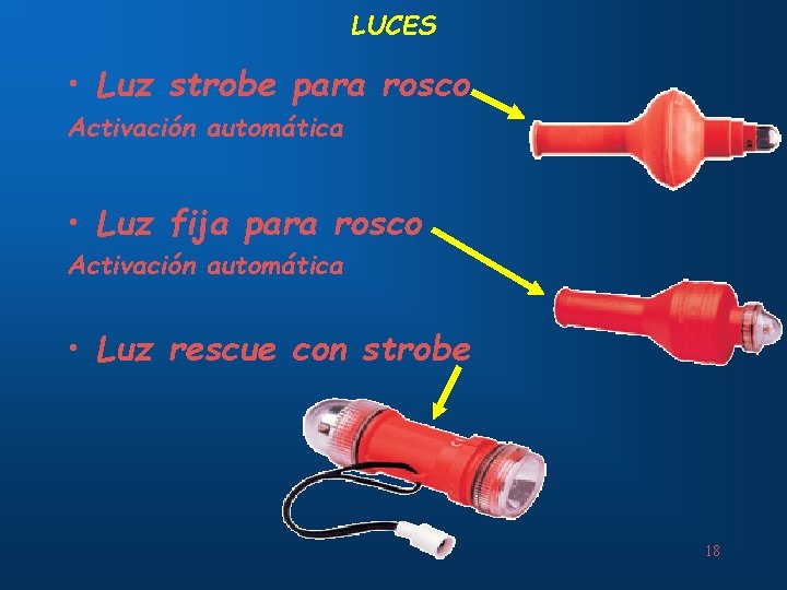 LUCES • Luz strobe para rosco Activación automática • Luz fija para rosco Activación