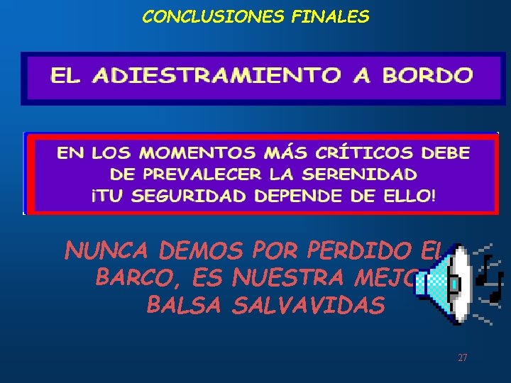 CONCLUSIONES FINALES NUNCA DEMOS POR PERDIDO EL BARCO, ES NUESTRA MEJOR BALSA SALVAVIDAS 27