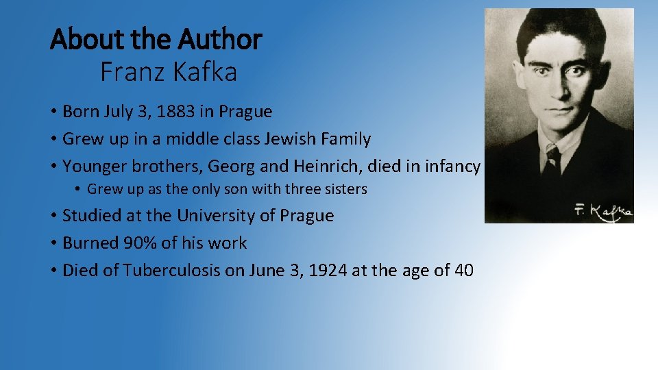 About the Author Franz Kafka • Born July 3, 1883 in Prague • Grew