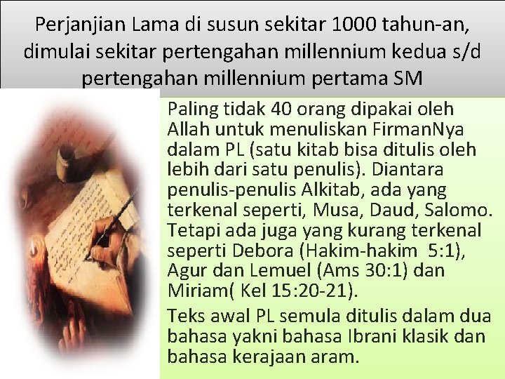 Perjanjian Lama di susun sekitar 1000 tahun-an, dimulai sekitar pertengahan millennium kedua s/d pertengahan