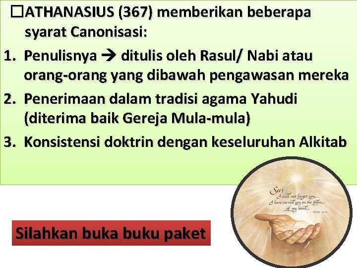 �ATHANASIUS (367) memberikan beberapa syarat Canonisasi: 1. Penulisnya ditulis oleh Rasul/ Nabi atau orang-orang