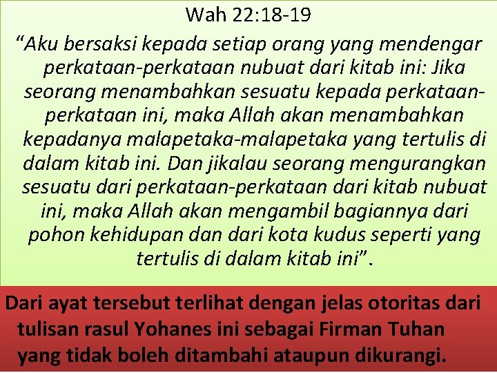 Wah 22: 18 -19 “Aku bersaksi kepada setiap orang yang mendengar perkataan-perkataan nubuat dari