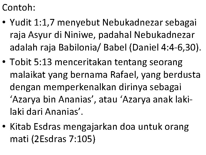 Contoh: • Yudit 1: 1, 7 menyebut Nebukadnezar sebagai raja Asyur di Niniwe, padahal
