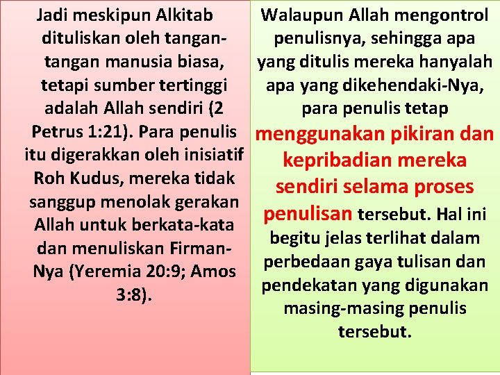 Jadi meskipun Alkitab dituliskan oleh tangan manusia biasa, tetapi sumber tertinggi adalah Allah sendiri