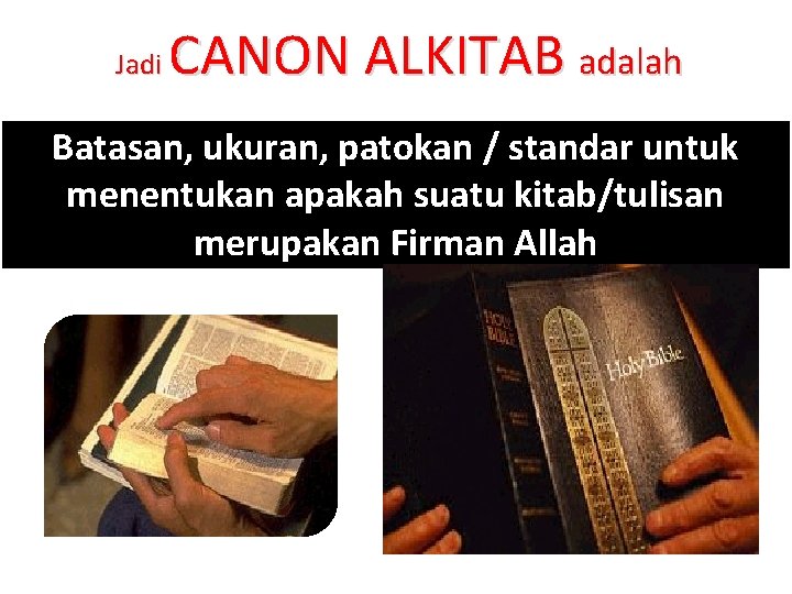 CANON ALKITAB adalah Jadi Batasan, ukuran, patokan / standar untuk menentukan apakah suatu kitab/tulisan