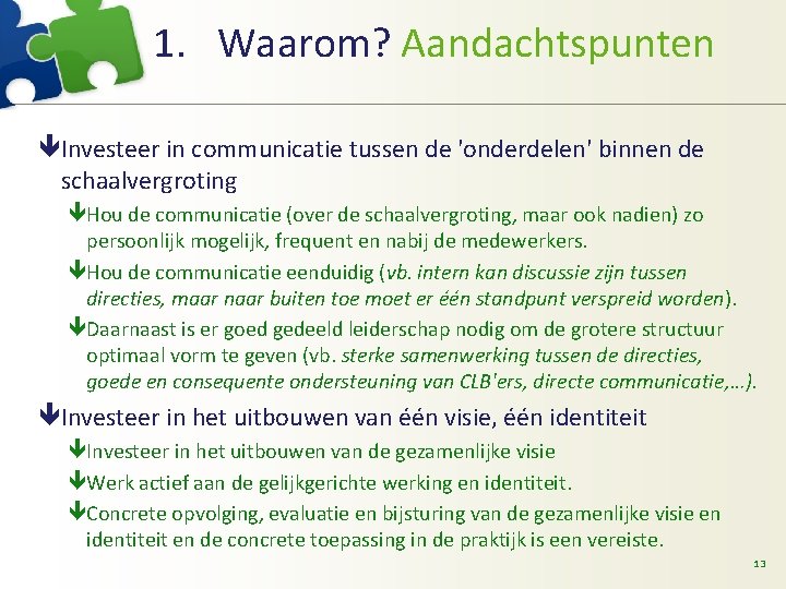 1. Waarom? Aandachtspunten êInvesteer in communicatie tussen de 'onderdelen' binnen de schaalvergroting êHou de