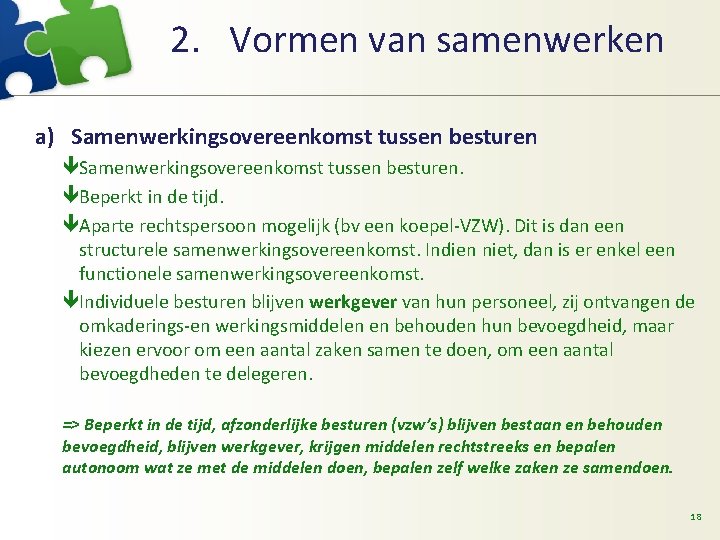 2. Vormen van samenwerken a) Samenwerkingsovereenkomst tussen besturen êSamenwerkingsovereenkomst tussen besturen. êBeperkt in de