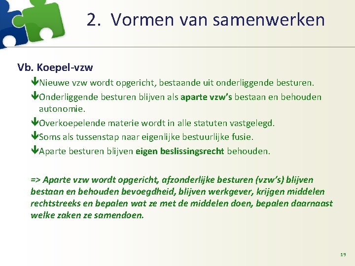 2. Vormen van samenwerken Vb. Koepel-vzw êNieuwe vzw wordt opgericht, bestaande uit onderliggende besturen.