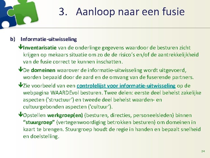 3. Aanloop naar een fusie b) Informatie-uitwisseling êInventarisatie van de onderlinge gegevens waardoor de