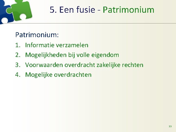 5. Een fusie - Patrimonium: 1. 2. 3. 4. Informatie verzamelen Mogelijkheden bij volle