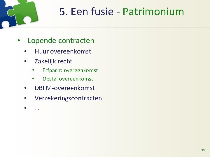 5. Een fusie - Patrimonium • Lopende contracten Huur overeenkomst Zakelijk recht • •