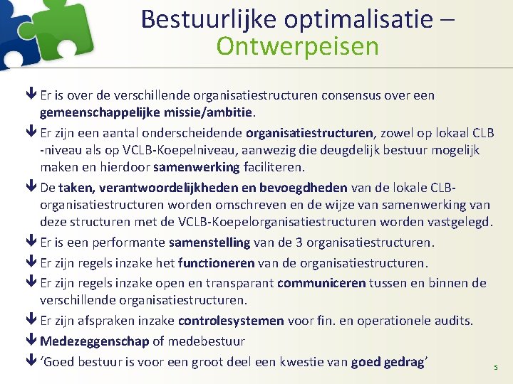 Bestuurlijke optimalisatie – Ontwerpeisen ê Er is over de verschillende organisatiestructuren consensus over een