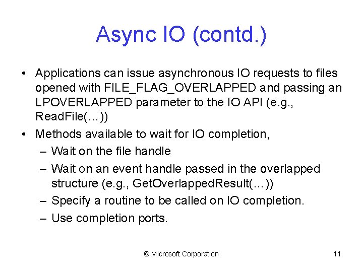 Async IO (contd. ) • Applications can issue asynchronous IO requests to files opened