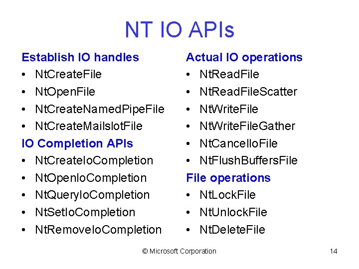 NT IO APIs Establish IO handles • Nt. Create. File • Nt. Open. File