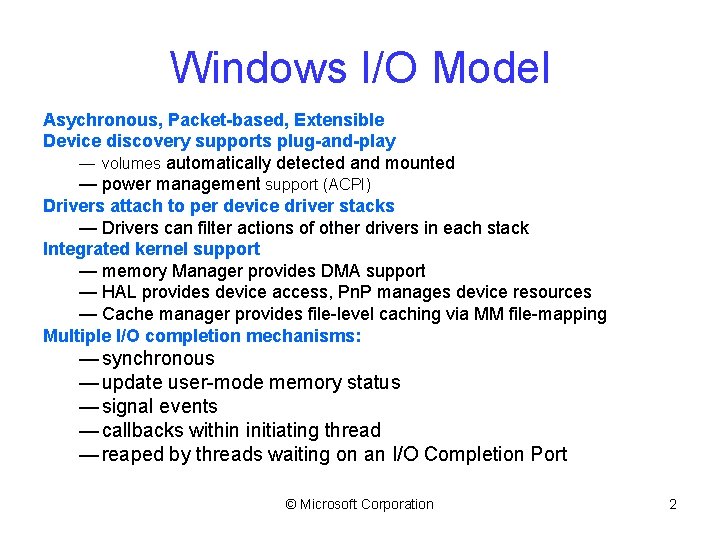 Windows I/O Model Asychronous, Packet-based, Extensible Device discovery supports plug-and-play — volumes automatically detected